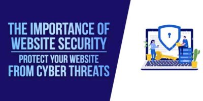 The Importance Of Website Security: How To Protect Your Website From