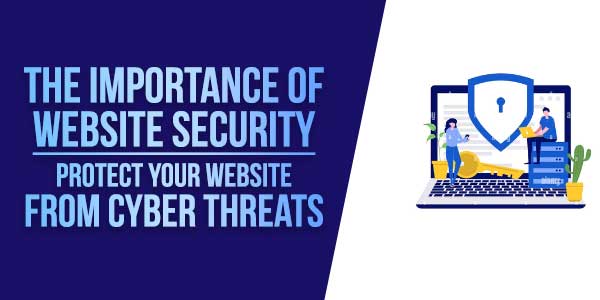 The-Importance-Of-Website-Security-Protect-Your-Website-From-Cyber-Threats