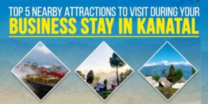 Top-5-Nearby-Attractions-To-Visit-During-Your-Business-Stay-In-Kanatal