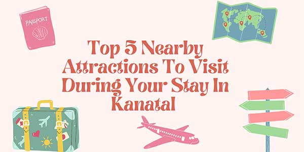 Top-5-Nearby-Attractions-To-Visit-During-Your-Stay-In-Kanatal