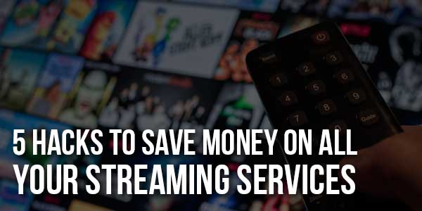 5-Hacks-To-Save-Money-On-All-Your-Streaming-Services