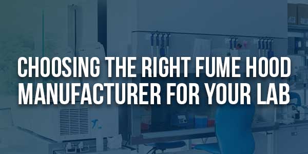 Choosing-The-Right-Fume-Hood-Manufacturer-For-Your-Lab