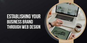 Establishing-Your-Business-Brand-Through-Web-Design