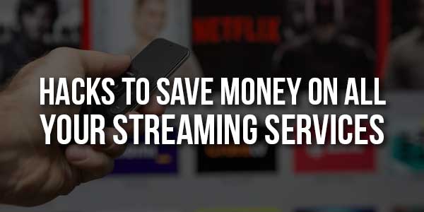 Hacks-To-Save-Money-On-All-Your-Streaming-Services