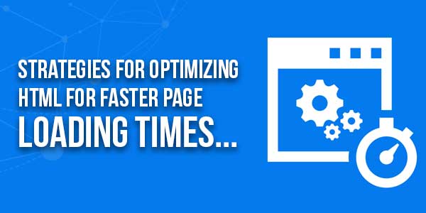 Strategies-For-Optimizing-HTML-For-Faster-Page-Loading-Time