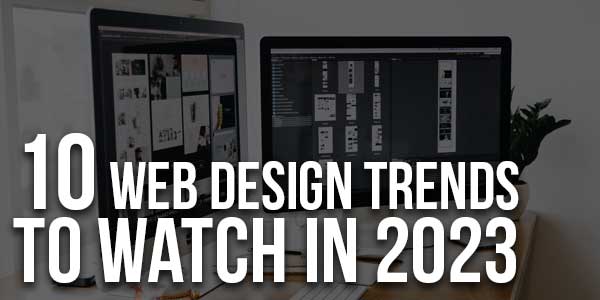 10-Web-Design-Trends-to-Watch-in-2023