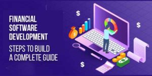 Financial-Software-Development-Steps-To-Build-A-Complete-Guide