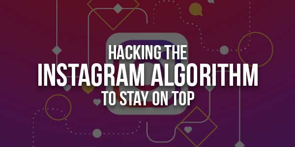 Hacking-The-Instagram-Algorithm-To-Stay-On-Top