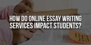 How-Do-Online-Essay-Writing-Services-Impact-Students