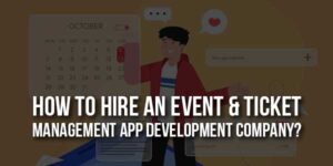 How-To-Hire-An-Event-&-Ticket-Management-App-Development-Company
