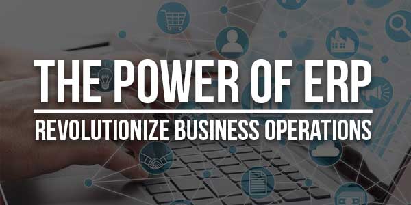 The-Power-Of-ERP-Revolutionize-Business-Operations