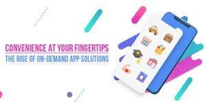 Convenience-At-Your-Fingertips-The-Rise-Of-On-Demand-App-Solutions