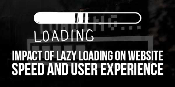 Impact-Of-Lazy-Loading-On-Website-Speed-And-User-Experience