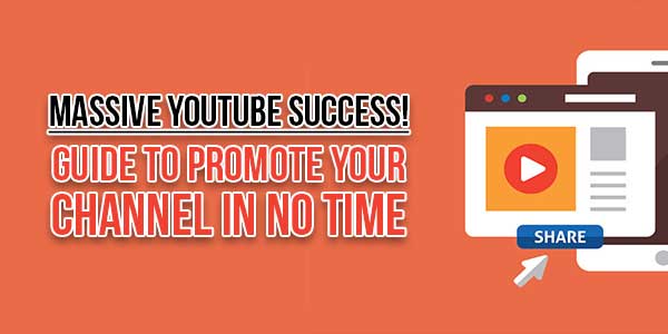 Massive-YouTube-Success-Guide-To-Promote-Your-Channel-In-No-Time