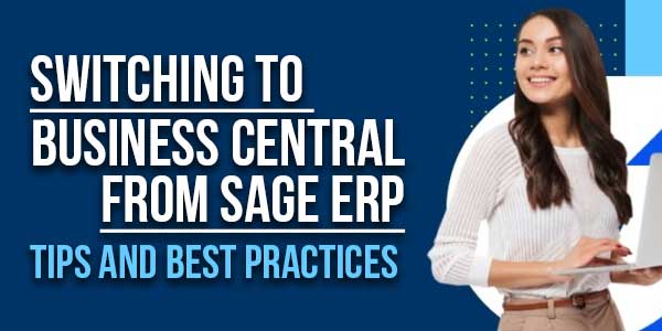 Switching-To-Business-Central-From-Sage-ERP-Tips-And-Best-Practices