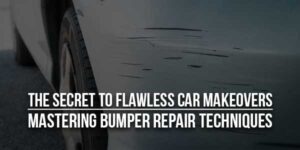 The-Secret-To-Flawless-Car-Makeovers-Mastering-Bumper-Repair-Techniques