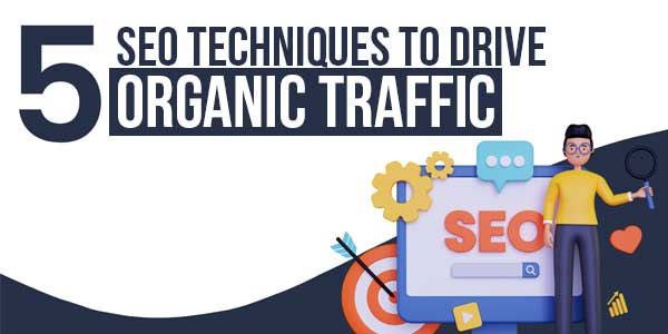 5-SEO-Techniques-To-Drive-Organic-Traffic