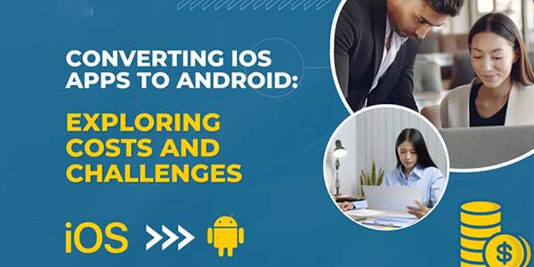 Converting-iOS-Apps-To-Android---Exploring-Costs-And-Challenges