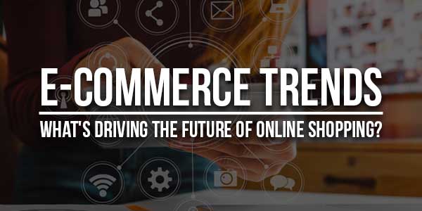 E-Commerce-Trends--Whats-Driving-The-Future-Of-Online-Shopping