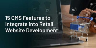 15 CMS Features To Integrate Into Retail Website Development - EXEIdeas ...