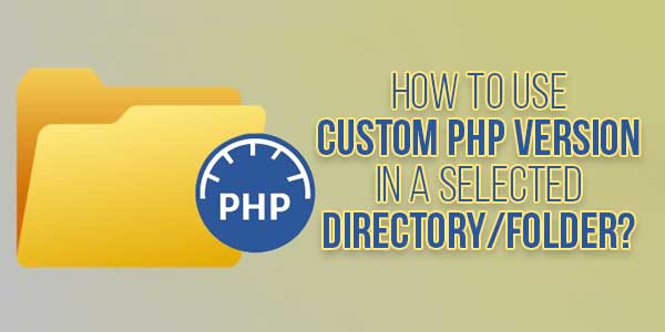 How-To-Use-Custom-PHP-Version-In-A-Selected-Directory-Folder