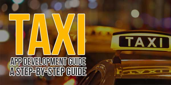 Taxi-App-Development-Guide-Step-By-Step-Guide