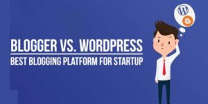 Blogger-Vs-WordPress-Best-Blogging-Platform-For-Startup