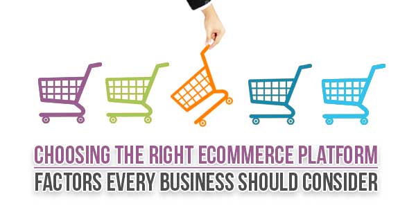 Choosing-The-Right-eCommerce-Platform-Factors-Every-Business-Should-Consider