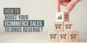 How-To-Boost-Your-Ecommerce-Sales-To-Drive-Revenue