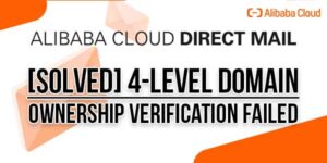 [SOLVED]-Alibaba-Cloud-DirectMail-Domain-Ownership-Verification-Failed