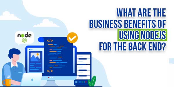 What-Are-The-Business-Benefits-Of-Using-NodeJS-For-The-Back-End