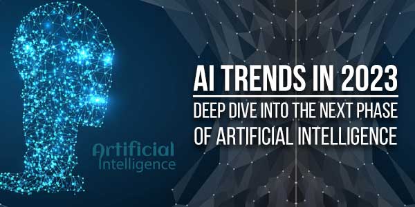 AI-Trends-In-2023-Deep-Dive-Into-The-Next-Phase-Of-Artificial-Intelligence