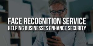 Face-Recognition-Service-Helping-Businesses-Enhance-Security