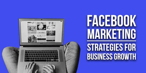 Facebook-Marketing-Strategies-For-Business-Growth