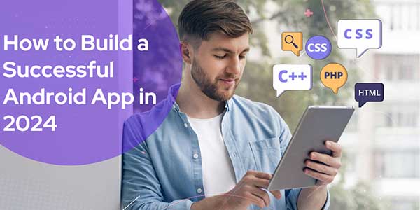 How-To-Build-A-Successful-Android-App-In-2024