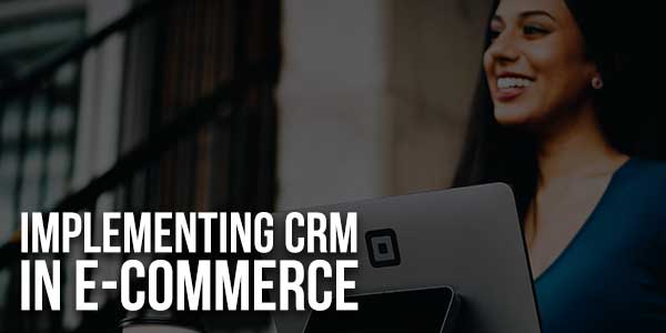 Implementing-CRM-In-E-Commerce