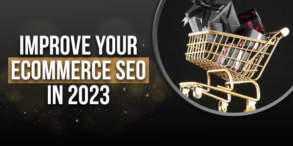 Improve-Your-eCommerce-SEO-In-2023