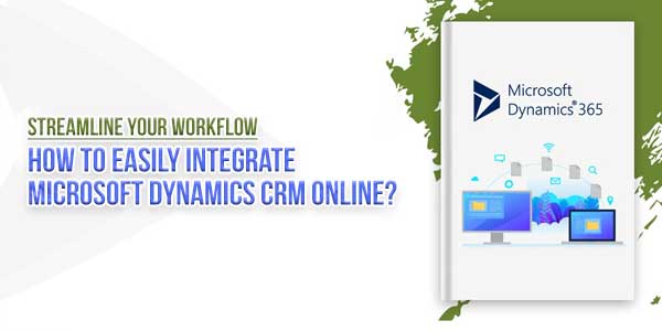 Streamline-Your-Workflow-How-To-Easily-Integrate-Microsoft-Dynamics-CRM-Online