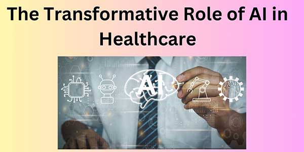 The-Transformative-Role-of-AI-in-Healthcare
