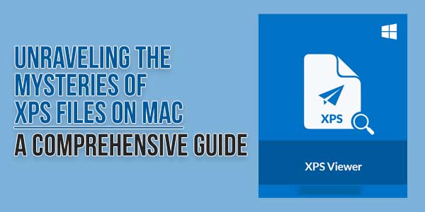 Unraveling-The-Mysteries-Of-XPS-Files-On-Mac-A-Comprehensive-Guide