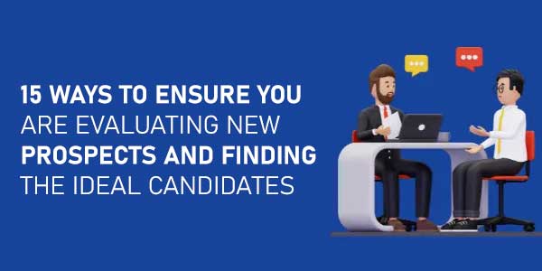 15-Ways-To-Ensure-You-Are-Evaluating-New-Prospects-And-Finding-The-Ideal-Candidates