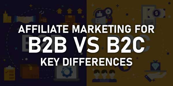Affiliate-Marketing-For-B2B-Vs-B2C--Key-Differences