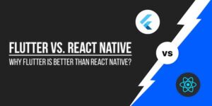 Flutter-vs-React-Native-Why-Flutter-Is-Better-Than-React-Native