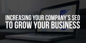 Increasing-Your-Company’s-SEO-To-Grow-Your-Business