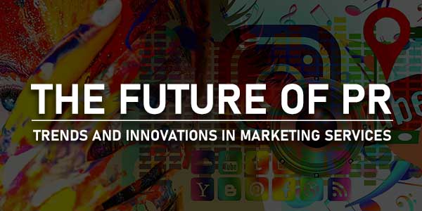 The-Future-Of-PR-Trends-And-Innovations-In-Marketing-Services