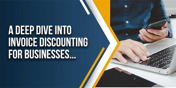 A-Deep-Dive-Into-Invoice-Discounting-For-Businesses