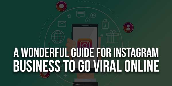 A-Wonderful-Guide-For-Instagram-Business-To-Go-Viral-Online