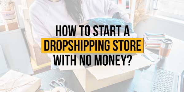 How-To-Start-A-Dropshipping-Store-With-No-Money