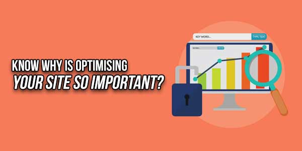 Know-Why-Is-Optimising-Your-Site-So-Important