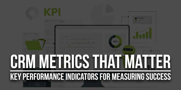 CRM-Metrics-That-Matter--Key-Performance-Indicators-for-Measuring-Success